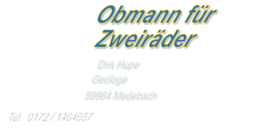 Obmann fürZweiräder Dirk Hupe Geologe 59964 Medebach Tel.  0172 / 1464657