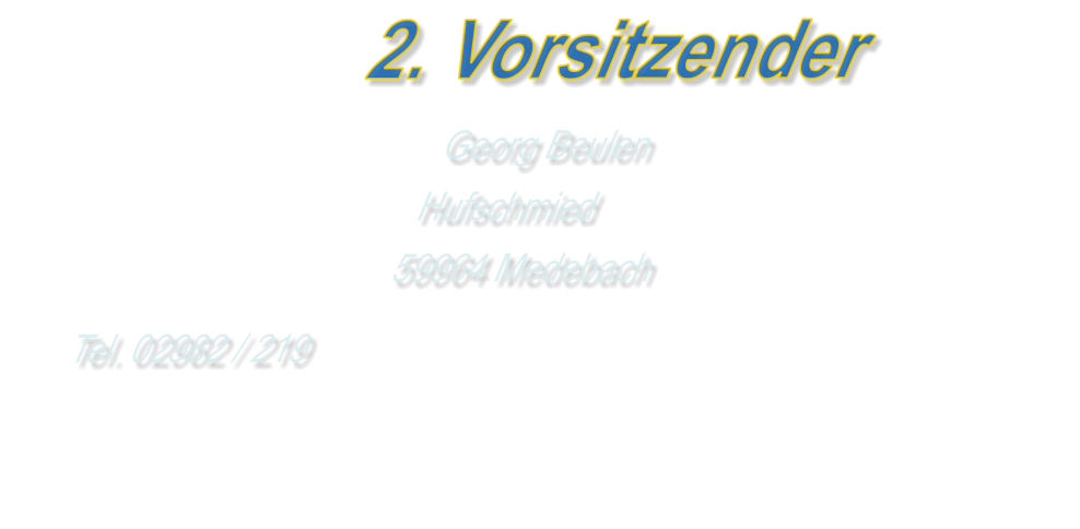 2. Vorsitzender Georg Beulen Hufschmied 59964 Medebach Tel. 02982 / 219