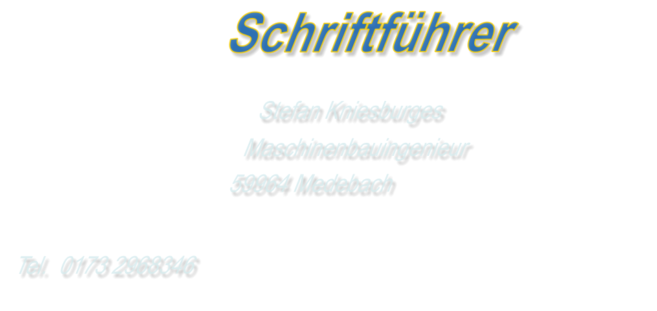 Schriftführer Stefan Kniesburges Maschinenbauingenieur 59964 Medebach  Tel.  0173 2968346