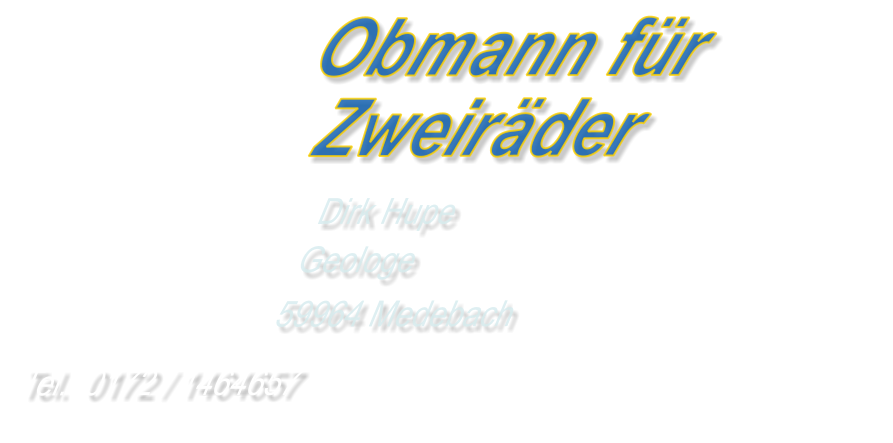 Obmann fürZweiräder Dirk Hupe Geologe 59964 Medebach Tel.  0172 / 1464657